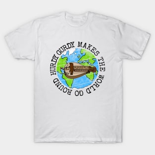 Hurdy Gurdy Makes The World Go Round, Gurdyist Earth Day T-Shirt
